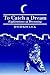 To Catch A Dream: Explorations of Dreaming (Dream Studies)