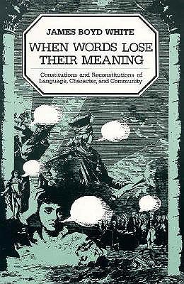 When Words Lose Their Meaning: Constitutions and Reconstitutions of Language, Character, and Community (Paperback)