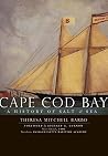 Cape Cod Bay: A History of Salt and Sea Cape Cod Bay: A History of Salt and Sea