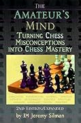 The Amateur's Mind: Turning Chess Misconceptions Into Chess Mastery