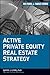 Active Private Equity Real Estate Strategy by David J. Lynn