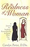 The Realness Of A Woman: A Journey For Seeking, Remembering & Being Who You Are