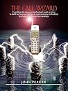 The Call Wizard: Everything the novice or professional needs to know to build and increase success in communicating with others by phone or in face-to-face meetings The Call Wizard: Everything the novice or professional needs to know to build and increase success in communicating with others by phone or in face-to-face meetings