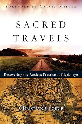 Sacred Travels: Recovering the Ancient Practice of Pilgrimage (Paperback)