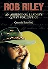 Rob Riley: An Aboriginal Leader's Quest for Justice