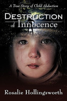 Destruction of Innocence: A True Story of Child Abduction (Paperback)