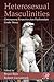 Heterosexual Masculinities (Psychoanalysis in a New Key Book Series)