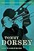 Tommy Dorsey: Livin' in a Great Big Way, A Biography