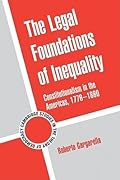 The Legal Foundations of Inequality: Constitutionalism in the Americas, 1776–1860