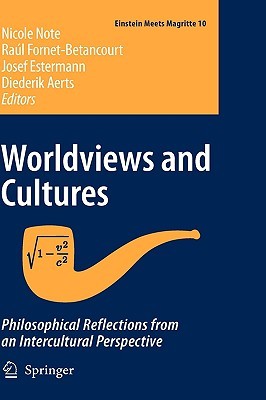 Worldviews and Cultures: Philosophical Reflections from an Intercultural Perspective (Einstein Meets Magritte: An Interdisciplinary Reflection on Science, Nature, Art, Human Action and Society, 10)