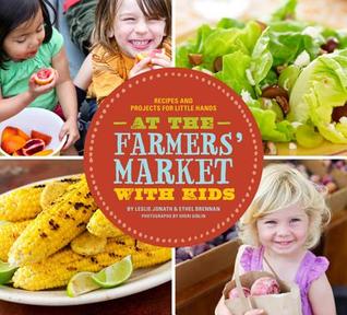 At the Farmers' Market with Kids: Recipes and Projects for Little Hands (Paperback)