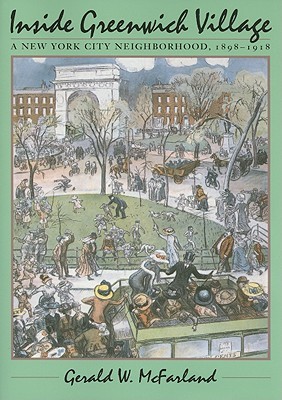 Inside Greenwich Village: A New York City Neighborhood, 1898-1918