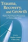 Trauma, Recovery, and Growth: Positive Psychological Perspectives on Posttraumatic Stress