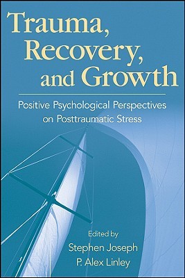 Trauma, Recovery, and Growth: Positive Psychological Perspectives on Posttraumatic Stress (Hardcover)