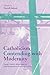 Catholicism Contending with Modernity: Roman Catholic Modernism and Anti-Modernism in Historical Context