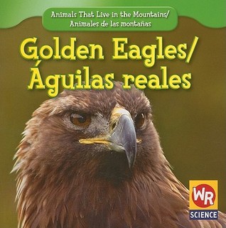 Golden Eagles / Águila Real (Animals That Live In The Mountains / Animales de las Montañas (First Edition)) (English and Spanish Edition)