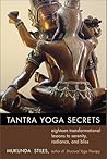 Tantra Yoga Secrets: Eighteen Transformational Lessons to Serenity, Radiance, and Bliss