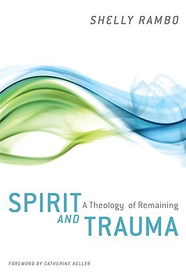 Spirit and Trauma: A Theology of Remaining (Paperback)