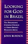 Looking for God in Brazil: The Progressive Catholic Church in Urban Brazil's Religious Arena