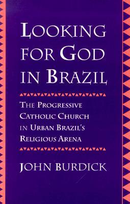 Looking for God in Brazil: The Progressive Catholic Church in Urban Brazil's Religious Arena (Paperback)