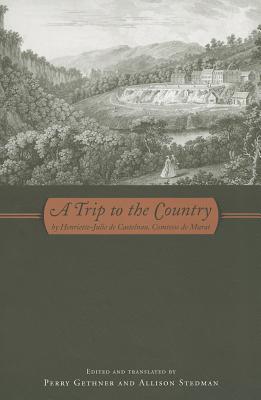 A Trip to the Country: By Henriette-Julie De Castelnau, Comtesse De Murat (The Donald Haase Series in Fairy-Tale Studies)