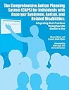 The Comprehensive Autism Planning System Caps for Individuals With Asperger Syndrome, Autism, and Related Disabilities: Integrating Best Practices Throughout the Student's Day