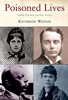 Poisoned Lives: English Poisoners and their Victims (Paperback)