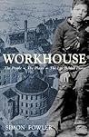 Workhouse: The People -- The Places -- The Life Behind Doors Workhouse: The People -- The Places -- The Life Behind Doors