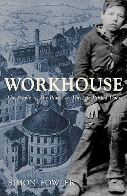 Workhouse: The People -- The Places -- The Life Behind Doors (Hardcover)