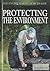 Protecting the Environment (The Environment: Ours to Save)