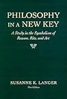 Philosophy in a New Key by Susanne K. Langer