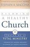 Becoming a Healthy Church: Ten Traits of a Vital Ministry Becoming a Healthy Church: Ten Traits of a Vital Ministry