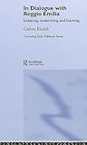In Dialogue with Reggio Emilia: Listening, Researching and Learning (Contesting Early Childhood Series)