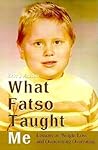 What Fatso Taught Me: Lessons on Weight Loss and Overcoming Overeating