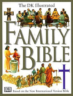 Illustrated Family Bible: Understanding the Greatest Story Ever Told (DK Bibles and Bible Guides)
