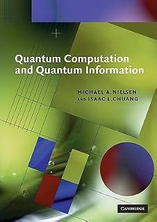 Quantum Computation and Quantum Information (Cambridge Series on Information and the Natural Sciences) by Michael A. Nielsen