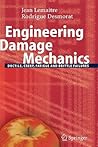 Engineering Damage Mechanics: Ductile, Creep, Fatigue and Brittle Failures Engineering Damage Mechanics: Ductile, Creep, Fatigue and Brittle Failures