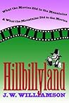 Hillbillyland: What the Movies Did to the Mountains and What the Mountains Did to the Movies