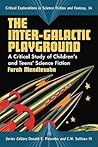 The Inter-Galactic Playground: A Critical Study of Children's and Teens' Science Fiction (Critical Explorations in Science Fiction and Fantasy, 14)