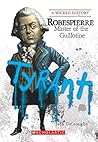 Robespierre: Master of the Guillotine (Wicked History)