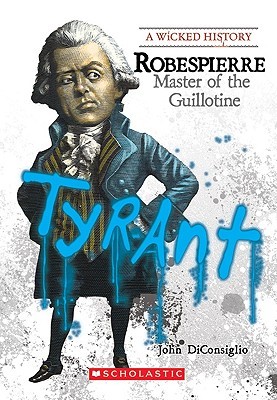 Robespierre: Master of the Guillotine (Wicked History)