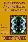 The Kingdoms and the Elves of the Reaches III (Keeper Martin's Tales, #3) The Kingdoms and the Elves of the Reaches III (Keeper Martin's Tales, #3)