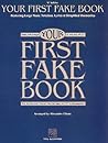 Your First Fake Book: Over 100 Songs in the Key of "C" for Keyboard, Vocal, Guitar and all "C" Instruments