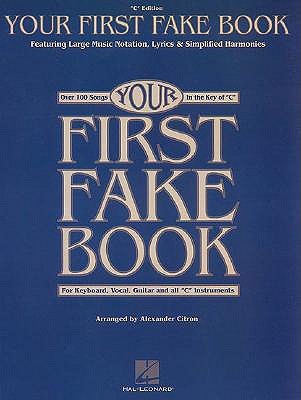 Your First Fake Book: Over 100 Songs in the Key of "C" for Keyboard, Vocal, Guitar and all "C" Instruments (Paperback)