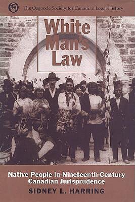 White Man's Law: Native People in Nineteenth-Century Canadian Jurisprudence (Hardcover)