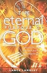 The Eternal Purpose of God: Salvation Is Not the End, But Just the Beginning The Eternal Purpose of God: Salvation Is Not the End, But Just the Beginning