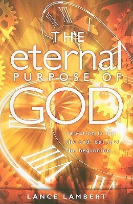 The Eternal Purpose of God: Salvation Is Not the End, But Just the Beginning (Paperback)