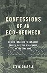 Confessions of an Eco-Redneck: Or How I Learned to Gut-Shoot Trout & Save the Wilderness at the Same Time