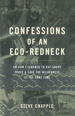 Confessions of an Eco-Redneck: Or How I Learned to Gut-Shoot Trout & Save the Wilderness at the Same Time (Paperback)