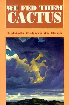 We Fed Them Cactus (Pasó Por Aquí Series on the Nuevomexicano Literary Heritage)